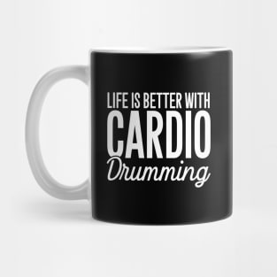 Life is better with cardio drumming Mug